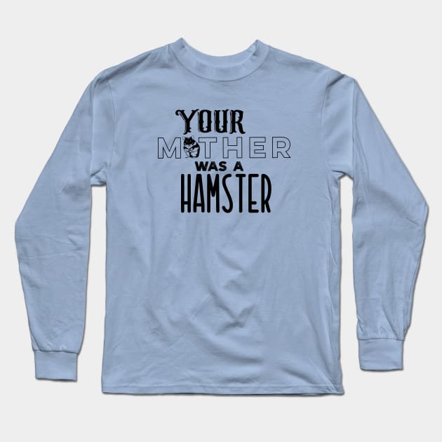 Your Mother was a Hamster Long Sleeve T-Shirt by Off the Page